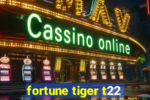 fortune tiger t22